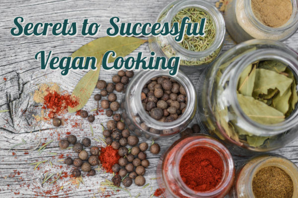 Secrets To Successful Vegan Cooking | Vegan Daydream